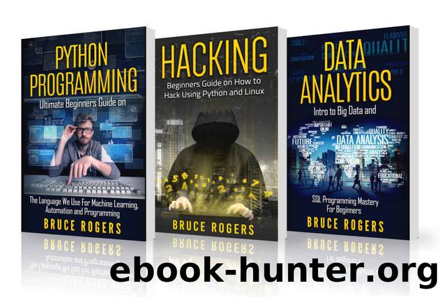 PYTHON: 3 Manuscripts - Python Programming, Hacking Using Python and Linux, and Data Analytics by Bruce Rogers