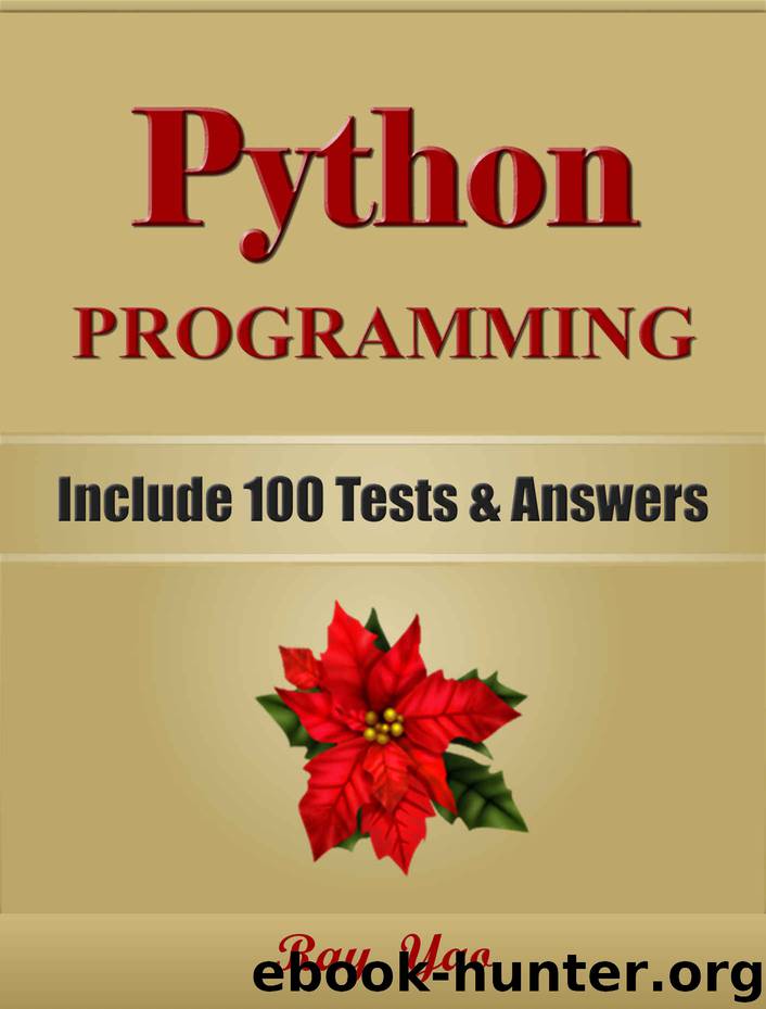 PYTHON: Python Programming, Learn Coding Fast! (With 100 Tests & Answers for Interview) Crash Course, A Quick Start Tutorial Book with Hands-On Projects. In Easy Steps! An Ultimate Beginner’s Guide! by Ray Yao