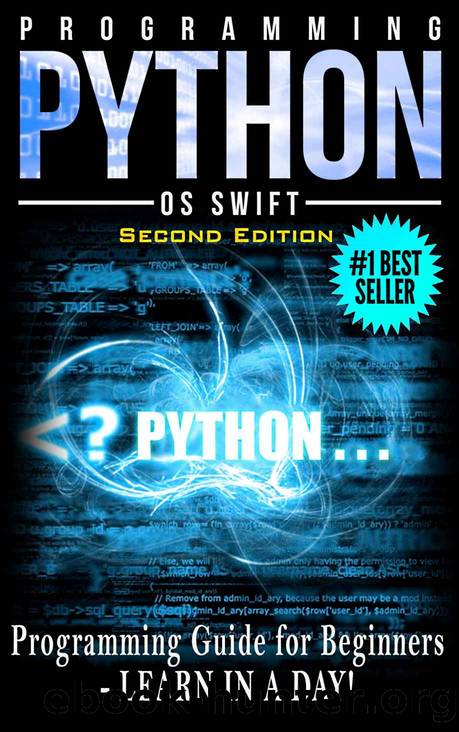 PYTHON: Python Programming: Programming Guide For Beginners: LEARN IN A DAY! (Python Programming, Javascript, App Design, PHP, SQL, Python) by Os Swift