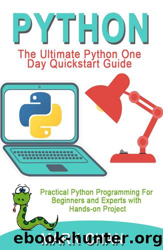 PYTHON: The Ultimate Python One Day Quickstart Guide. Practical Python Programming For Beginners & Experts With Hands-on Project by Mark Chan