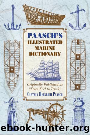 Paasch's Illustrated Marine Dictionary: Originally Published as âFrom Keel to Truckâ by Captain Heinrich Paasch