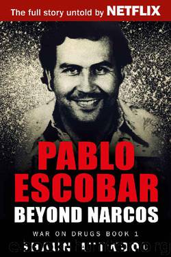 Pablo Escobar: Beyond Narcos by Shaun Attwood
