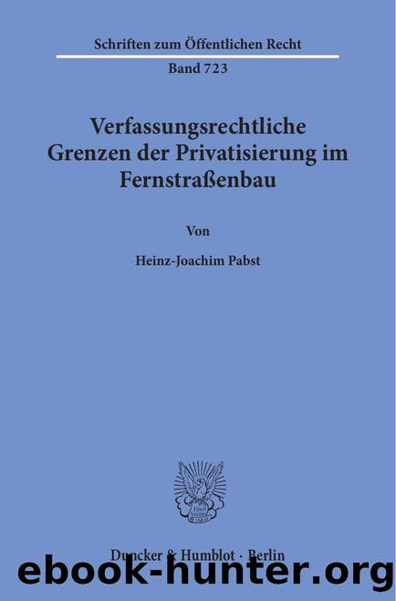 Pabst by Verfassungsrechtliche Grenzen der Privatisierung im Fernstraßenbau (9783428489442)