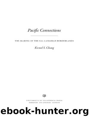 Pacific Connections: The Making of the U.S.-Canadian Borderlands by Kornel S. Chang