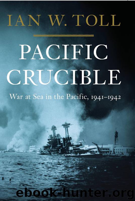 Pacific Crucible: War at Sea in the Pacific, 1941-1942 by Ian W. Toll