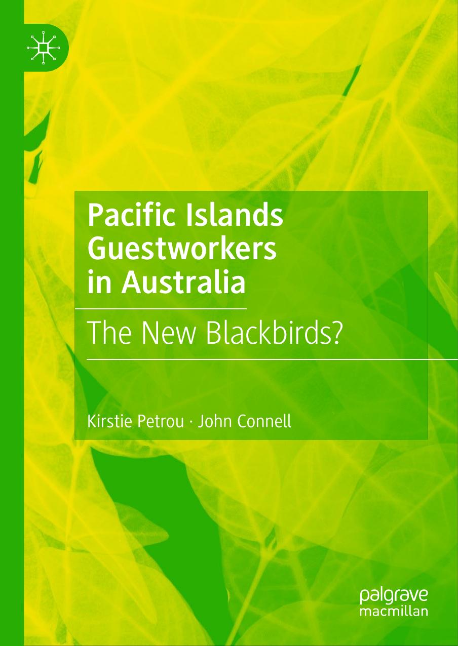 Pacific Islands Guestworkers in Australia: The New Blackbirds? by Kirstie Petrou John Connell
