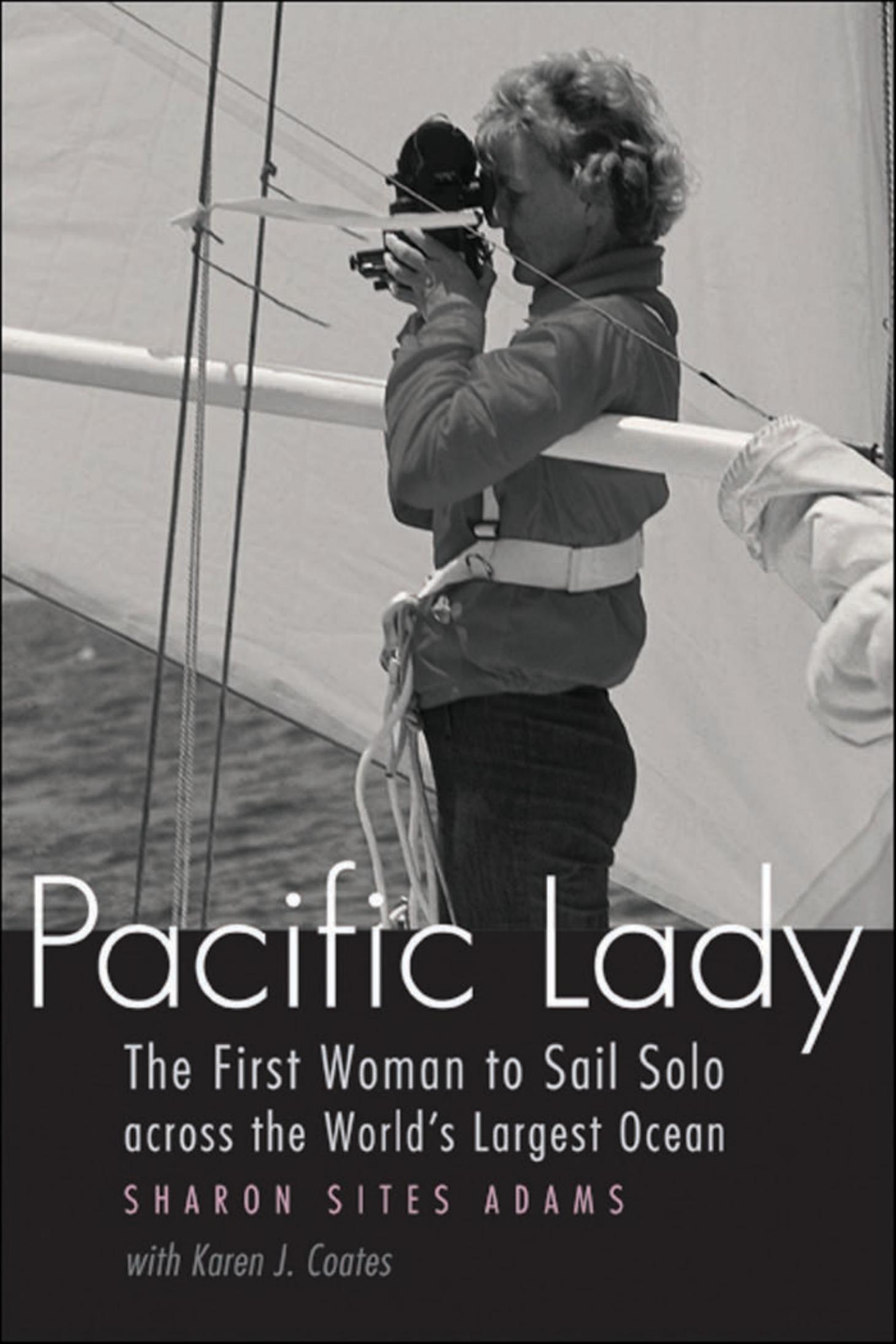 Pacific Lady: The First Woman to Sail Solo across the World's Largest Ocean (Outdoor Lives) by Sharon Sites Adams Karen Coates