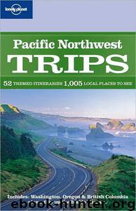 Pacific Northwest Trips by Danny Palmerlee; Mariella Krause; Bradley Mayhew