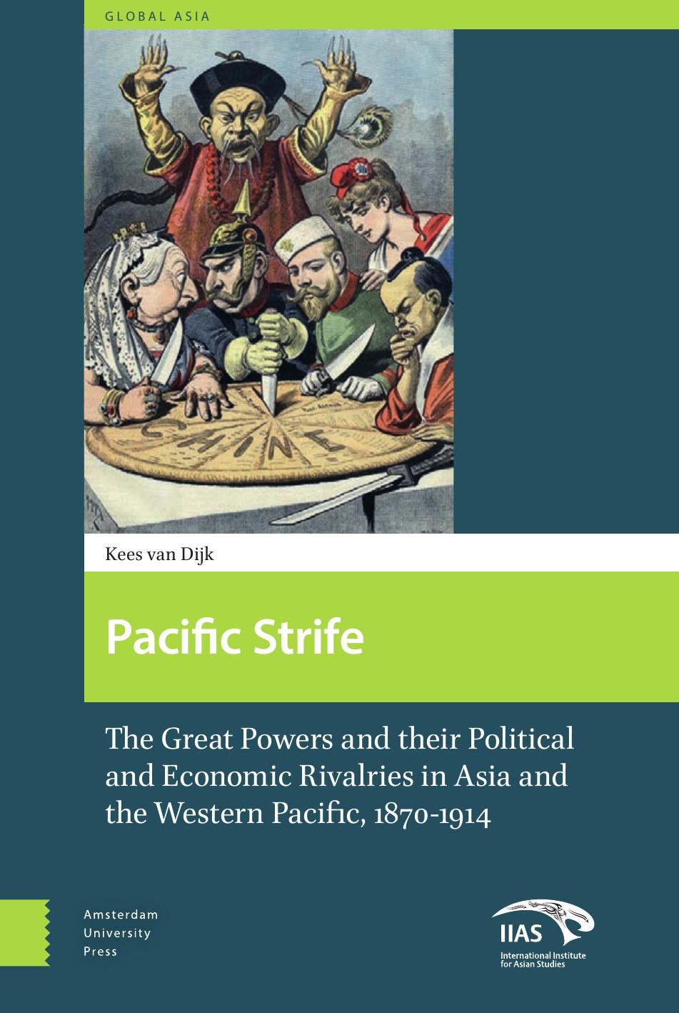Pacific strife : the great powers and their political and economic rivalries in Asia and the Western Pacific 1870-1914 by Dijk Cornelis