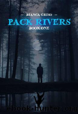 Pack Rivers: Book One by Bianca Griso