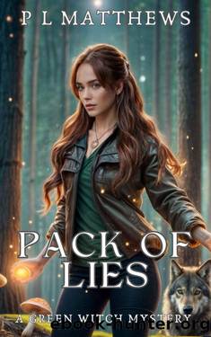 Pack of Lies: A Green Witch Mystery by P L Matthews