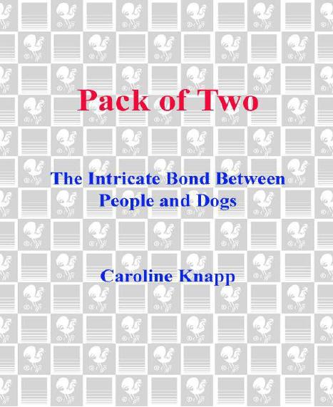 Pack of Two: The Intricate Bond Between People and Dogs by Knapp Caroline