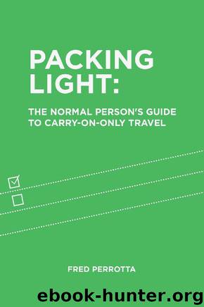 Packing Light: The Normal Person's Guide to Carry-On-Only Travel by Fred Perrotta