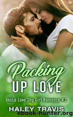 Packing Up Love: Insta Love Shy Girl Romance #2 by Haley Travis
