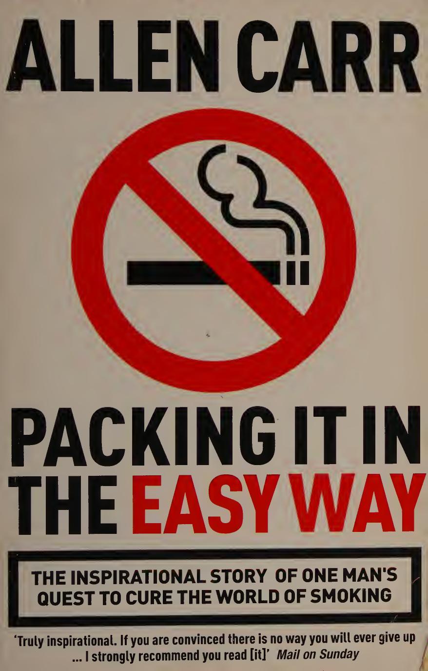 Packing it in the Easy Way: The Inspirational Story of One Man's Quest to Cure The World of Smoking by Allen Carr