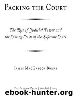 Packing the Court: The Rise of Judicial Power and the Coming Crisis of the Supreme Court by Burns James Macgregor