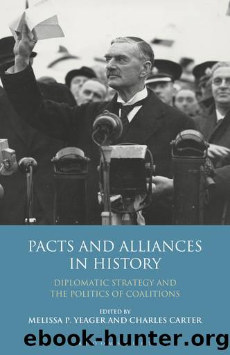 Pacts and Alliances in History: Diplomatic Strategy and the Politics of Coalitions by Melissa Yeager & Charles Carter