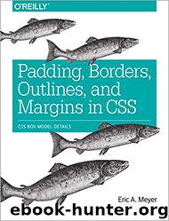 Padding, Borders, Outlines, and Margins in CSS: CSS Box Model Details by Eric A. Meyer