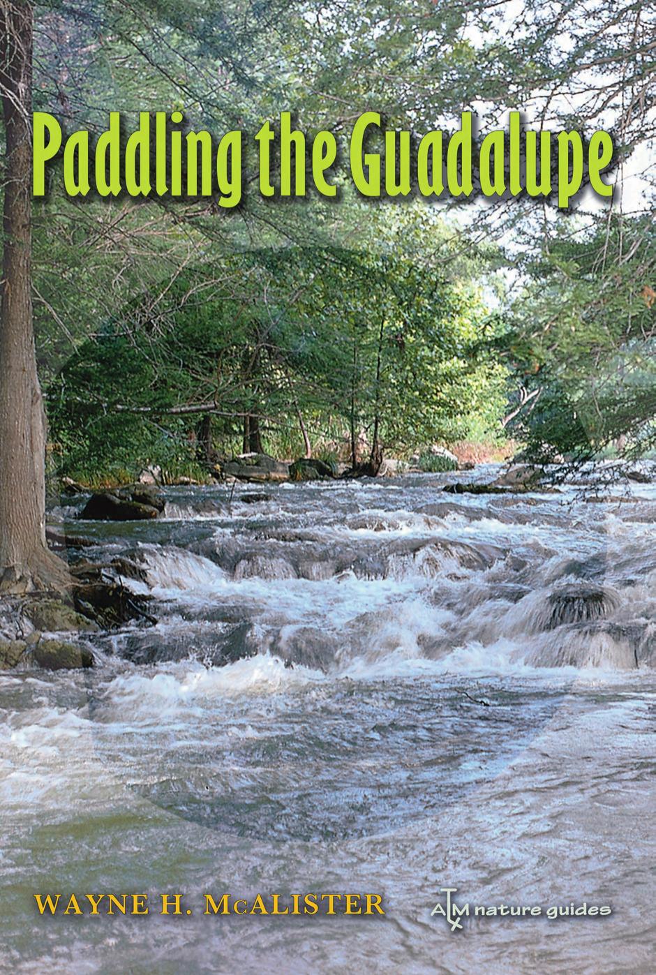 Paddling the Guadalupe by Wayne H. McAlister; Andrew Sansom