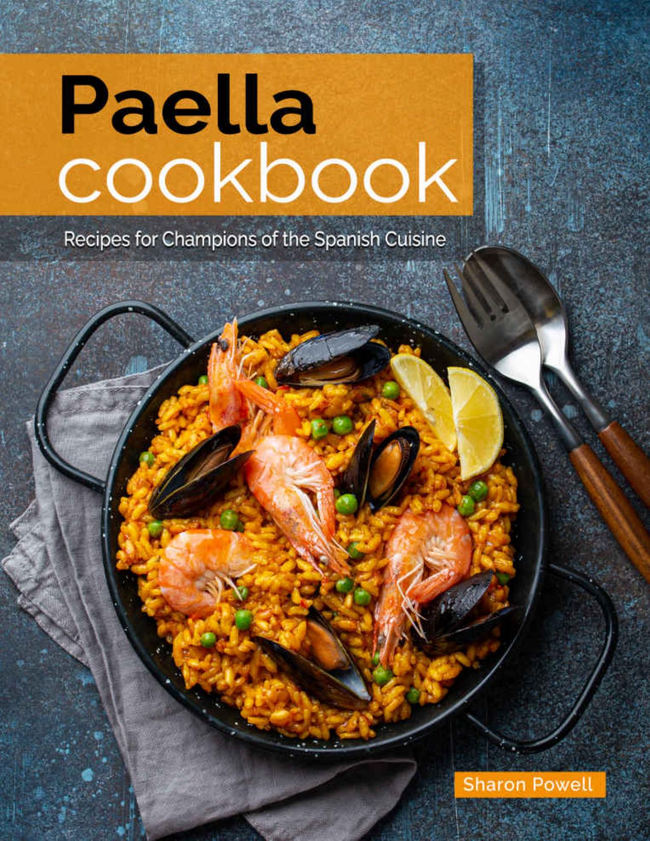Paella Cookbook Recipes for Champions of the Spanish Cuisine by Powell Sharon