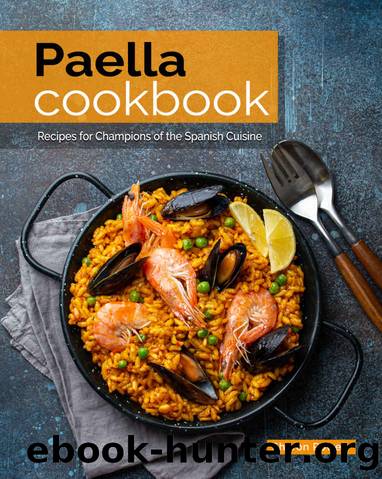 Paella Cookbook: Recipes for Champions of the Spanish Cuisine by Sharon Powell