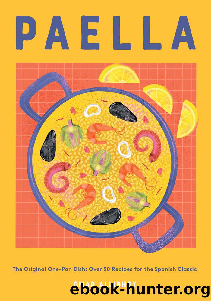 Paella: the Original One-Pan Dish: Over 50 Recipes for the Spanish Classic by Omar Allibhoy