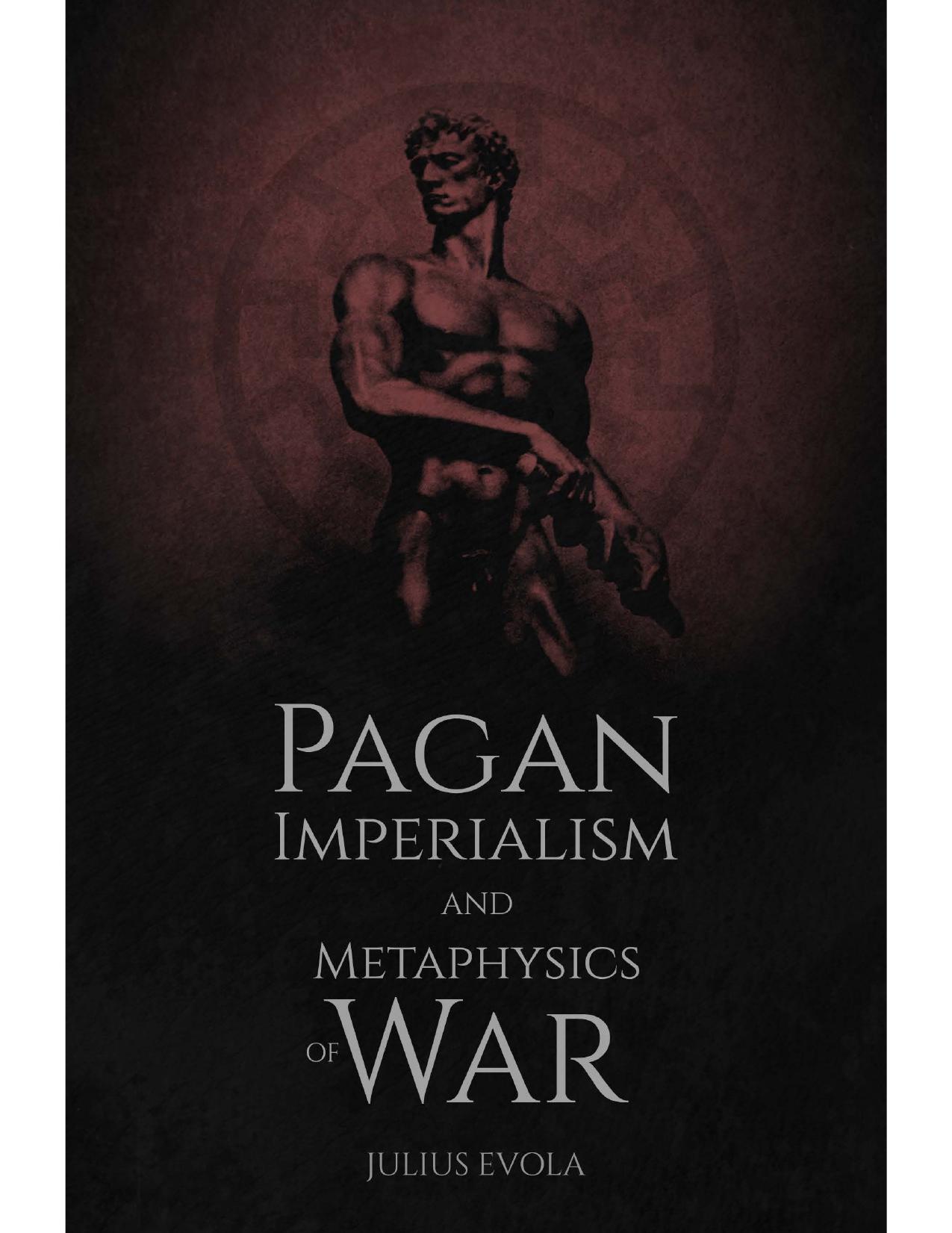 Pagan Imperialism and Metaphysics of War by Julius Evola (Wewelsburg Archives Edition).pdf by Julius Evola