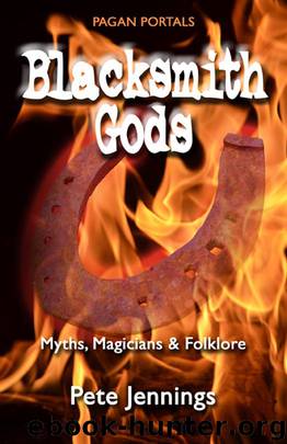Pagan Portals - Blacksmith Gods: Myths, Magicians & Folklore by Pete Jennings