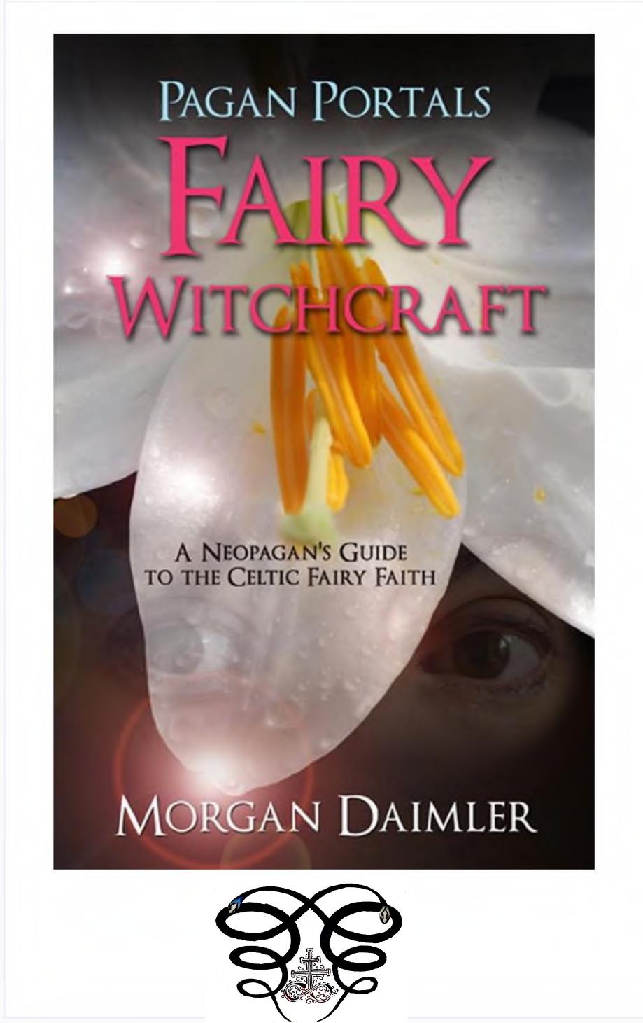 Pagan Portals - Fairy Witchcraft: A Neopagan's Guide to the Celtic Fairy Faith by Morgan Daimler