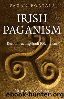 Pagan Portals - Irish Paganism: Reconstructing Irish Polytheism by Morgan Daimler