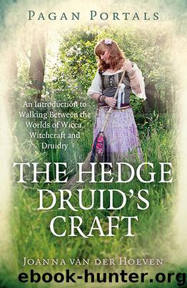Pagan Portals - The Hedge Druid's Craft: An Introduction to Walking Between the Worlds of Wicca, Witchcraft and Druidry by Hoeven Joanna van der
