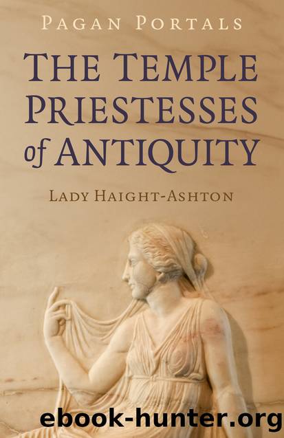 Pagan Portals - The Temple Priestesses of Antiquity by Lady Haight-Ashton;