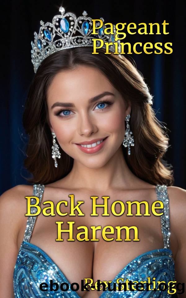 Pageant Princess: A Harem Adventure (Back Home Harem Book 4) by Rex Sterling