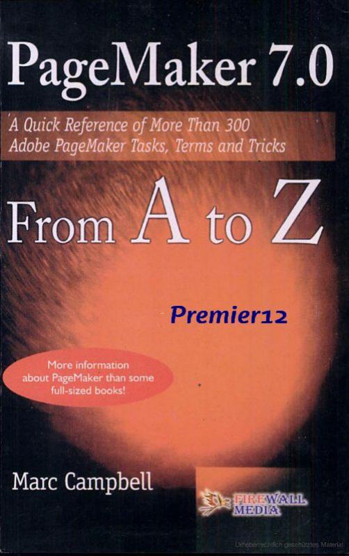 Pagemaker 7 from A to Z: A Quick Reference of More Than 300 PageMaker Tasks, Terms and Tricks by Marc Campbell