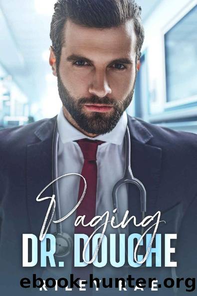 Paging Dr. Douche: A Grumpy Billionaire Enemies to Lover Romance (Bad Billionaire Bachelors Book 2) by Riley Rae