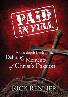 Paid In Full: An In-depth Look at the Defining Moments of Christ's Passion by Rick Renner