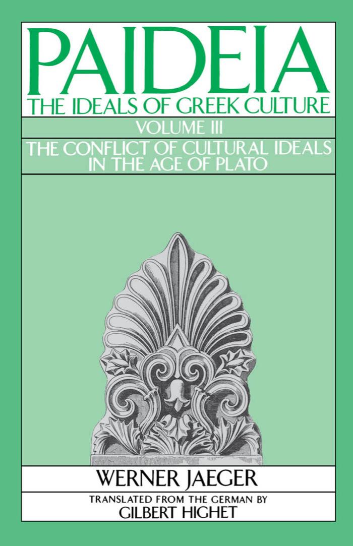 Paideia: The Ideals of Greek Culture - Volume III: The Conflict of Cultural Ideals in the Age of Plato by Werner Jaeger