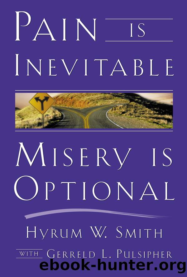 Pain Is Inevitable, Misery Is Optional by Hyrum W. Smith & Gerreld L. Pulsipher