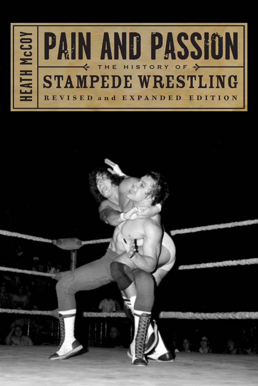 Pain and Passion: The History of Stampede Wrestling by Unknow