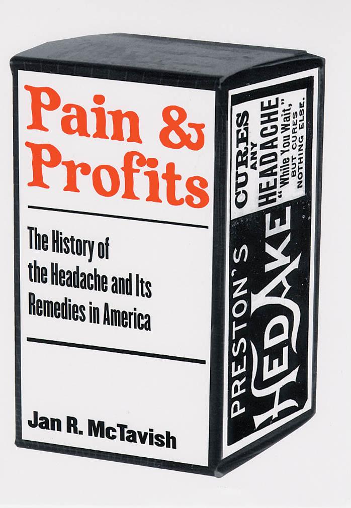 Pain and Profits: The History of the Headache and Its Remedies in America by Jan R. McTavish