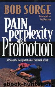 Pain, Perplexity & Promotion: A Prophetic Interpretation of the Book of Job by Bob Sorge; Joy Dawson