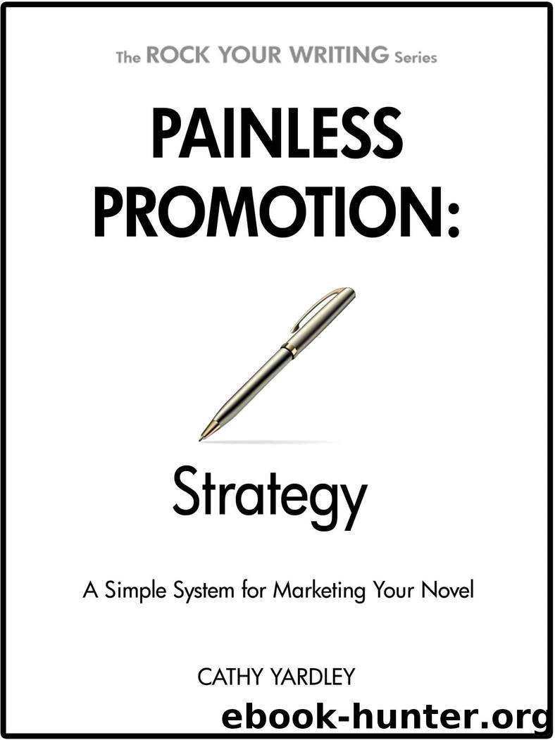 Painless Promotion: Strategy: A Simple System for Marketing Your Novel (Rock Your Writing Book 5) by Cathy Yardley