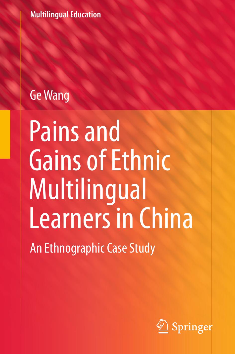 Pains and Gains of Ethnic Multilingual Learners in China: An Ethnographic Case Study by Ge Wang (auth.)