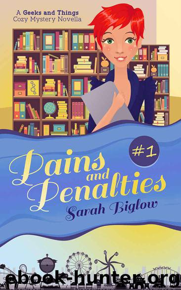 Pains and Penalties: (A Geeks and Things Cozy Mystery Novella #1) (Geeks and Things Cozy Mysteries) by Sarah Biglow