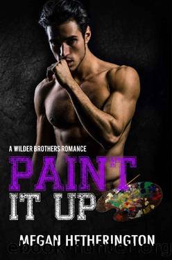 Paint It Up_A Wilder Brothers Romance by Megan Hetherington