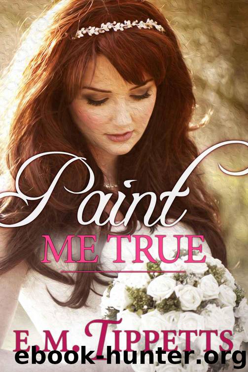 Paint Me True by E.M. Tippetts