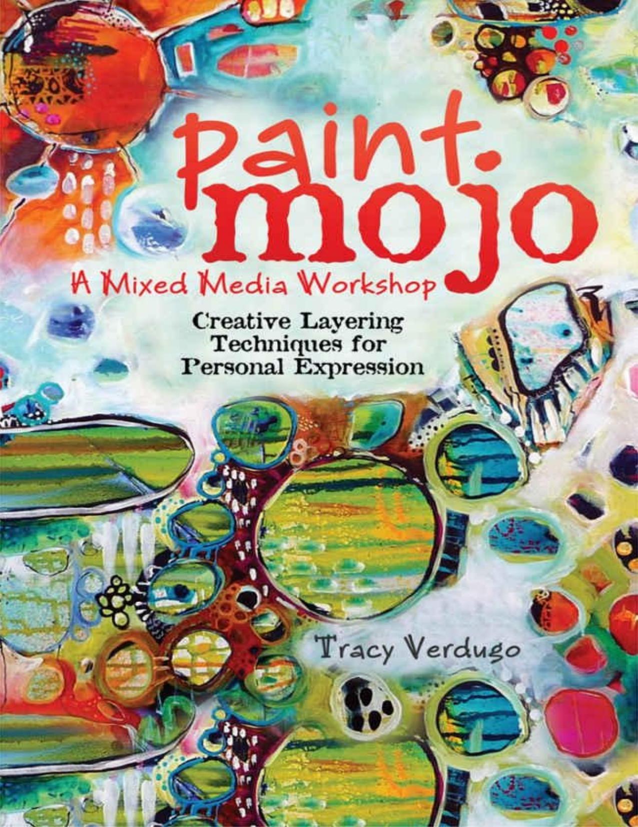 Paint Mojo - A Mixed-Media Workshop: Creative Layering Techniques for Personal Expression by Verdugo Tracy