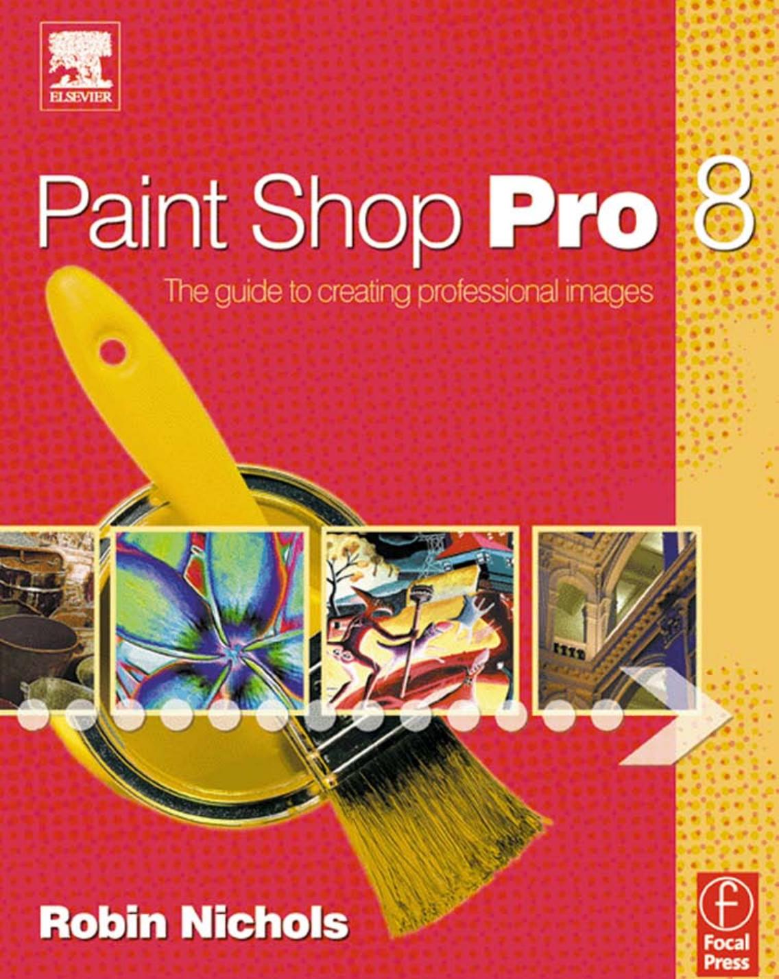 Paint Shop Pro 8: The Guide to Creating Professional Images by Robin Nichols