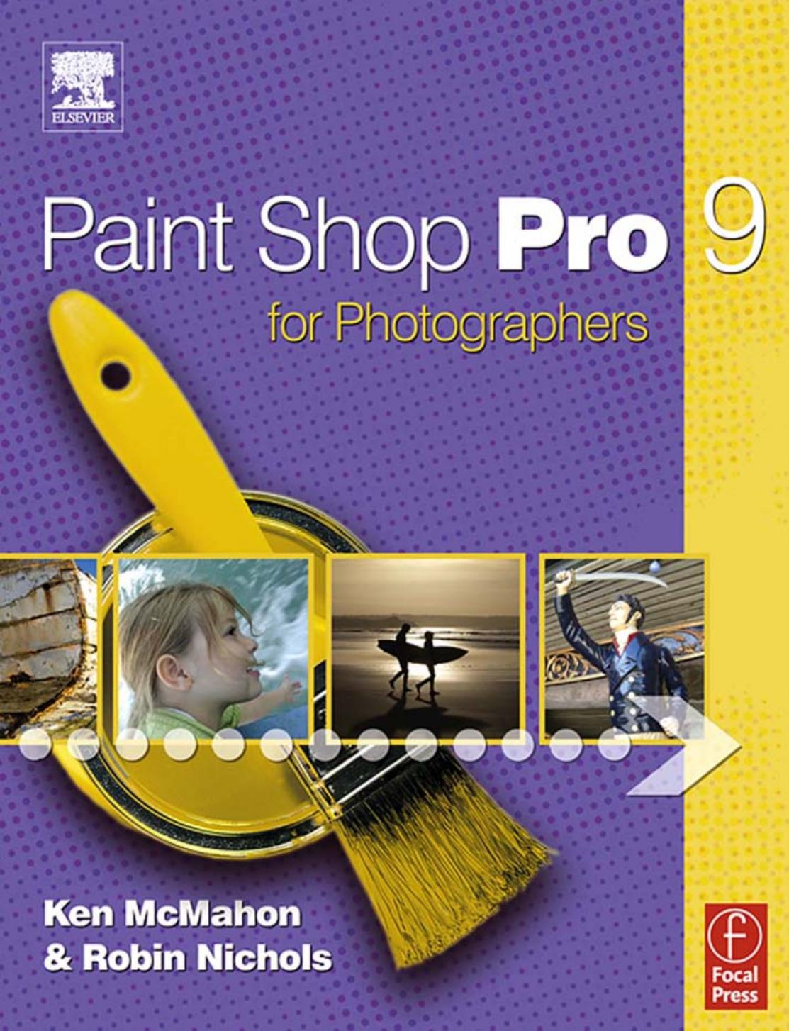 Paint Shop Pro 9 for Photographers by Ken McMahon Robin Nichols