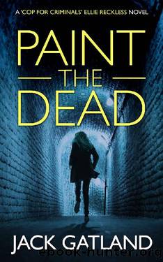 Paint The Dead: A British Murder Mystery (Ellie Reckless Crime Thrillers Book 1) by Jack Gatland